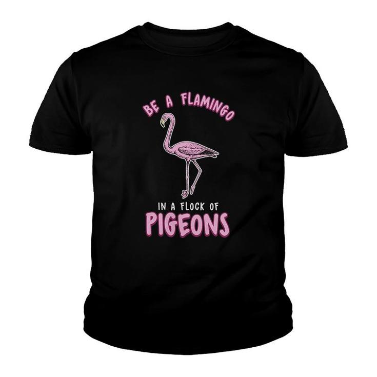 Be A Flamingo In A Flock Of Pigeons Youth T-shirt
