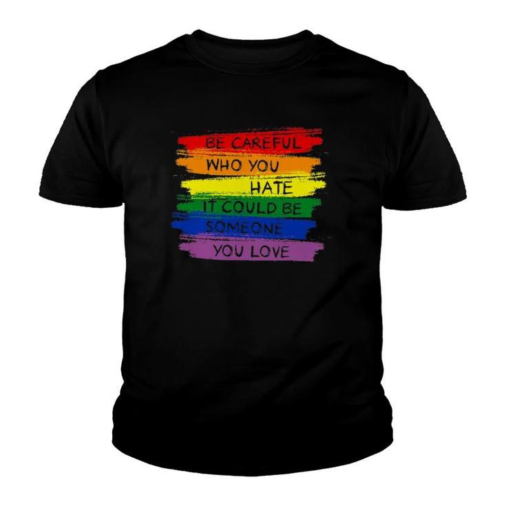 Be Careful Who You Hate Lgbt Rainbow Youth T-shirt