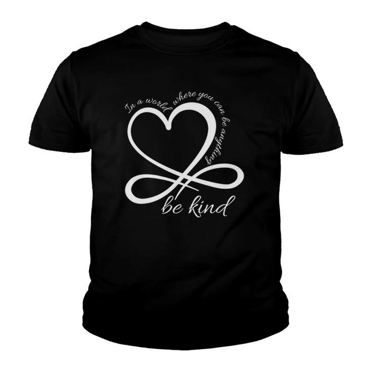 Be Kind Infinity In A World Where You Can Be Anything Youth T-shirt