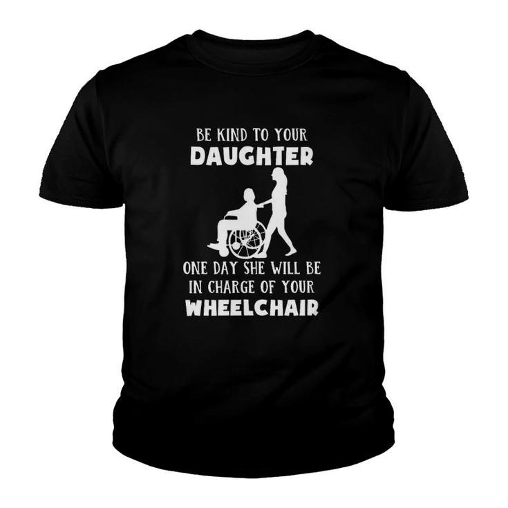 Be Kind To Your Daughter One Day She Will Be In Charge Of Your Wheelchair Youth T-shirt