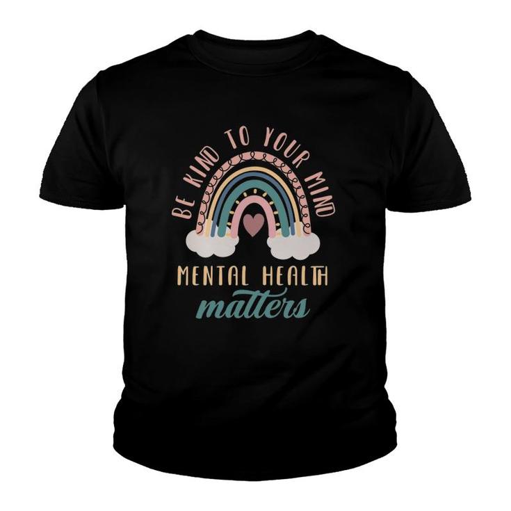 Be Kind To Your Mind Mental Health Matters Mental Health Youth T-shirt