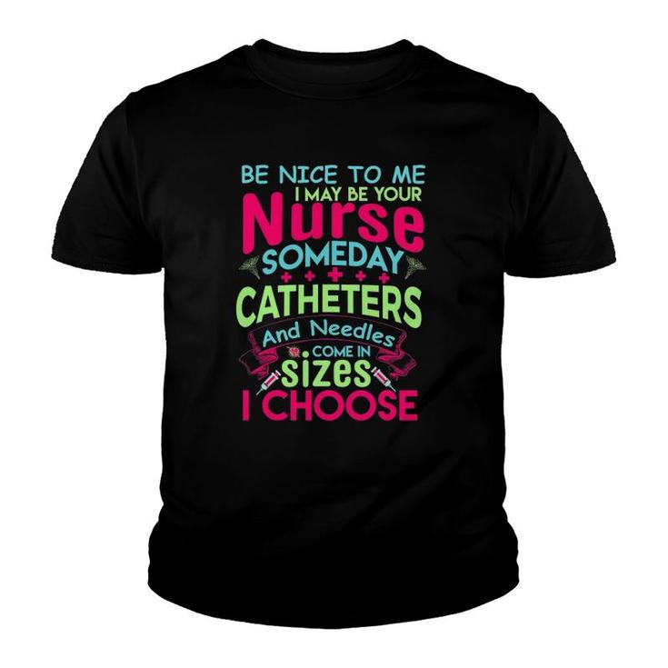 Be Nice To Me I May Be Your Nurse Someday Funny Youth T-shirt