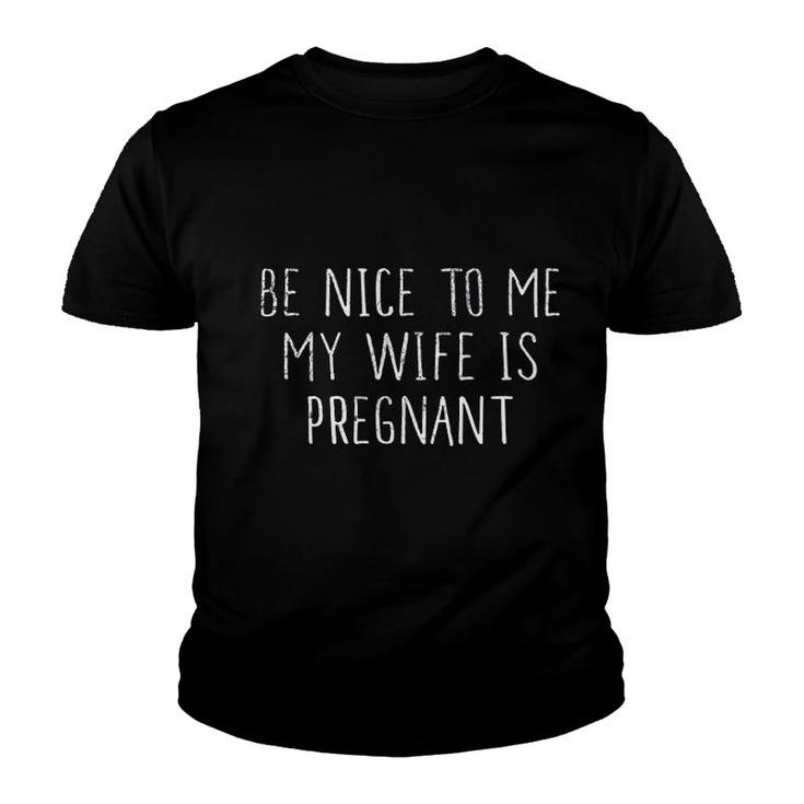 Be Nice To Me My Wife Is Preg Nant Youth T-shirt