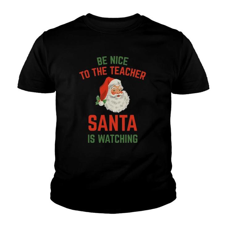 Be Nice To The Teacher Santa Is Watching Funny Youth T-shirt