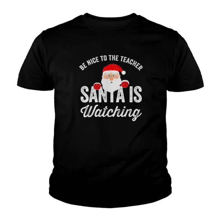Be Nice To The Teacher Santa Is Watching  Youth T-shirt