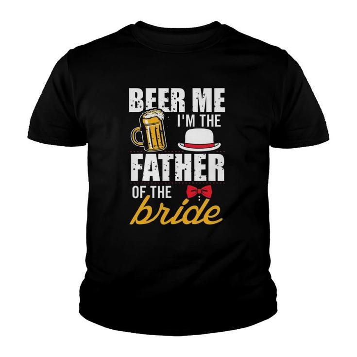 Beer Me I'm The Father Of The Bride Gift Free Beer Youth T-shirt