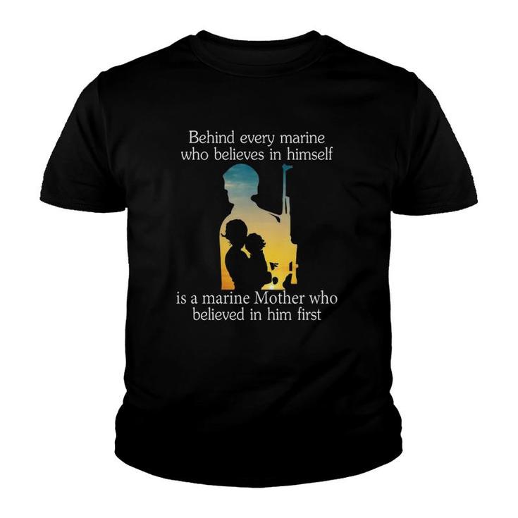 Behind Every Marine Who Believes In Himself Is A Marine Mother Who Believes In Him First Black Version Youth T-shirt
