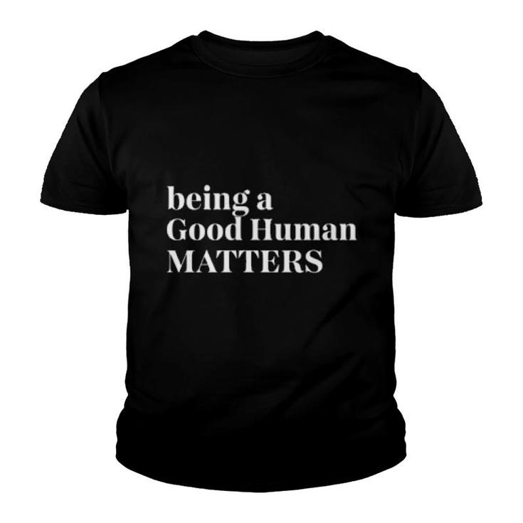 Being A Good Human Matters  Youth T-shirt