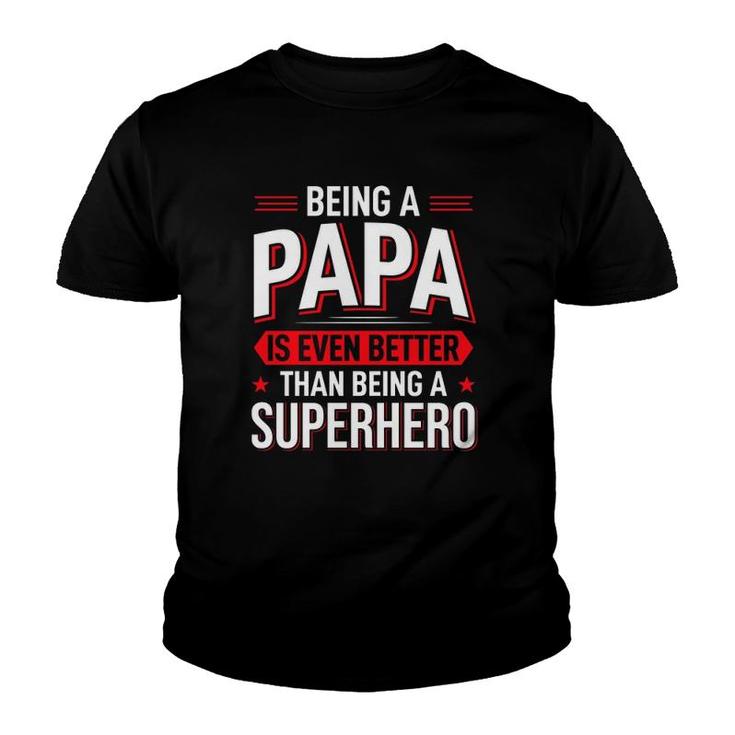 Being A Papa Is Even Better Than Being A Superhero Father's Day Gift Youth T-shirt
