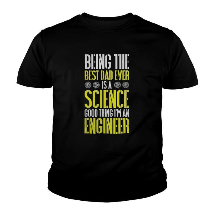 Being The Best Dad Ever Is A Science Engineer Youth T-shirt