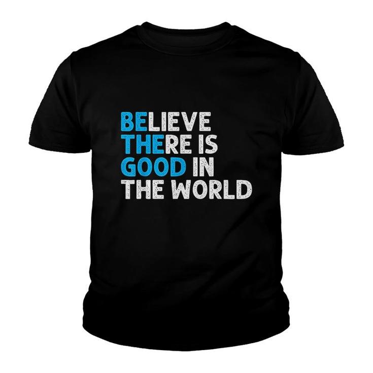 Believe There Is Good In The World Youth T-shirt