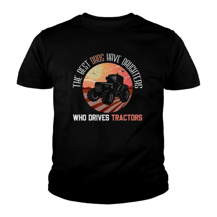 Best Dads Have Daughters Who Drives Tractors - Fathers Day Youth T-shirt
