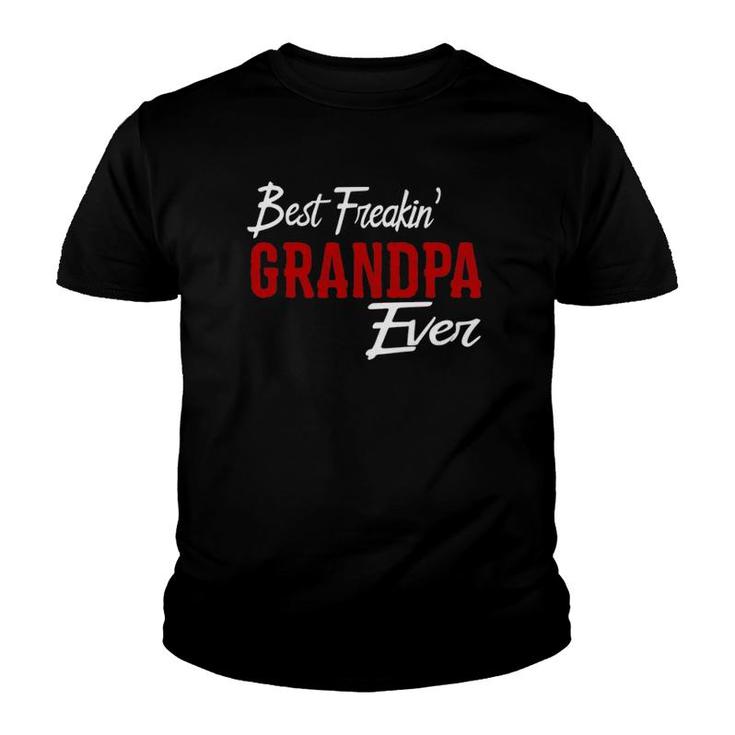 Best Freakin Grandpa Ever  Freaking Papa Gift Idea Youth T-shirt
