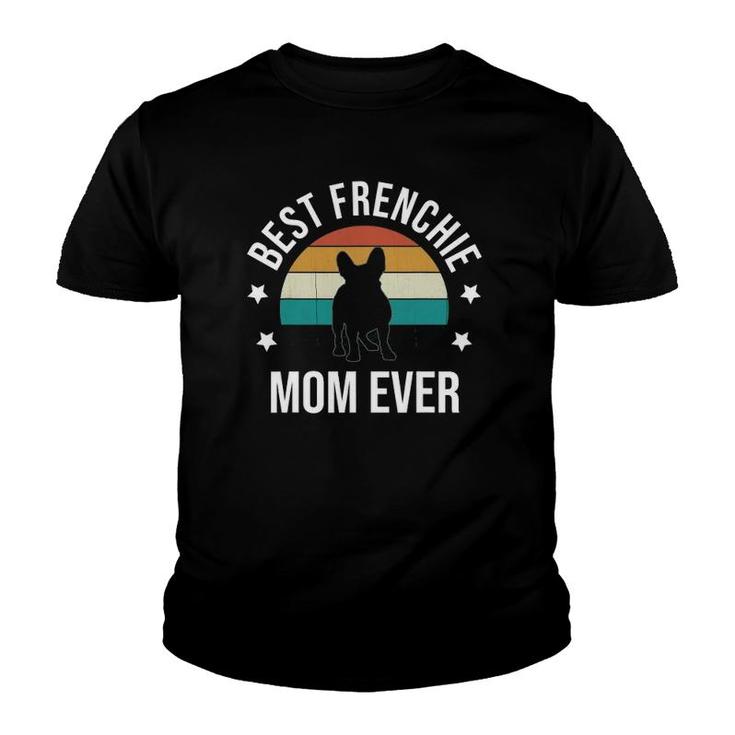 Best Frenchie Mom Ever French Bulldog Mothers Day Gift Idea Youth T-shirt