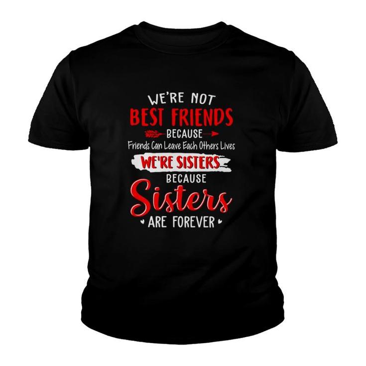 Best Friend Bff We're Not Best Friend We're Sisters Because Sisters Are Forever Youth T-shirt