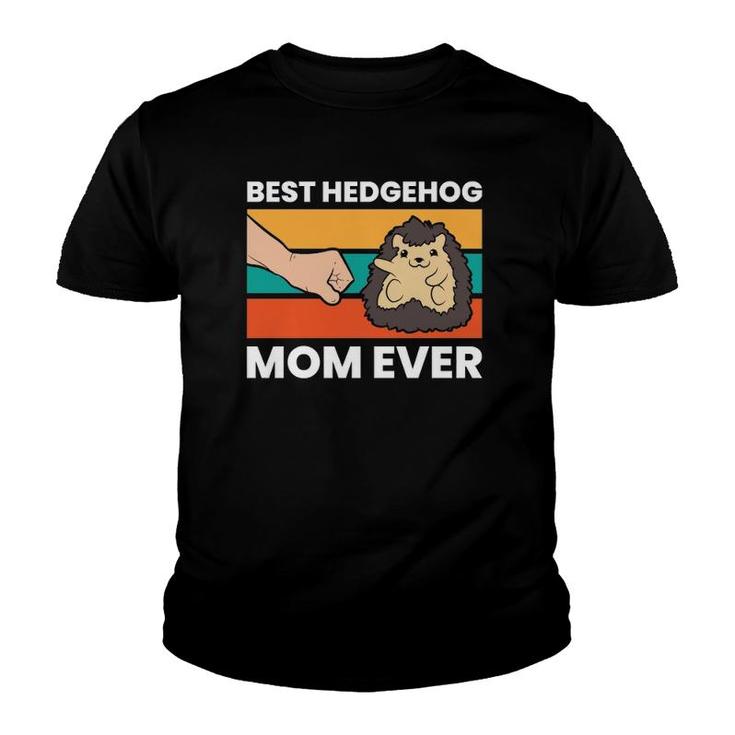 Best Hedgehog Mom Ever Love Hedgehogs  Youth T-shirt
