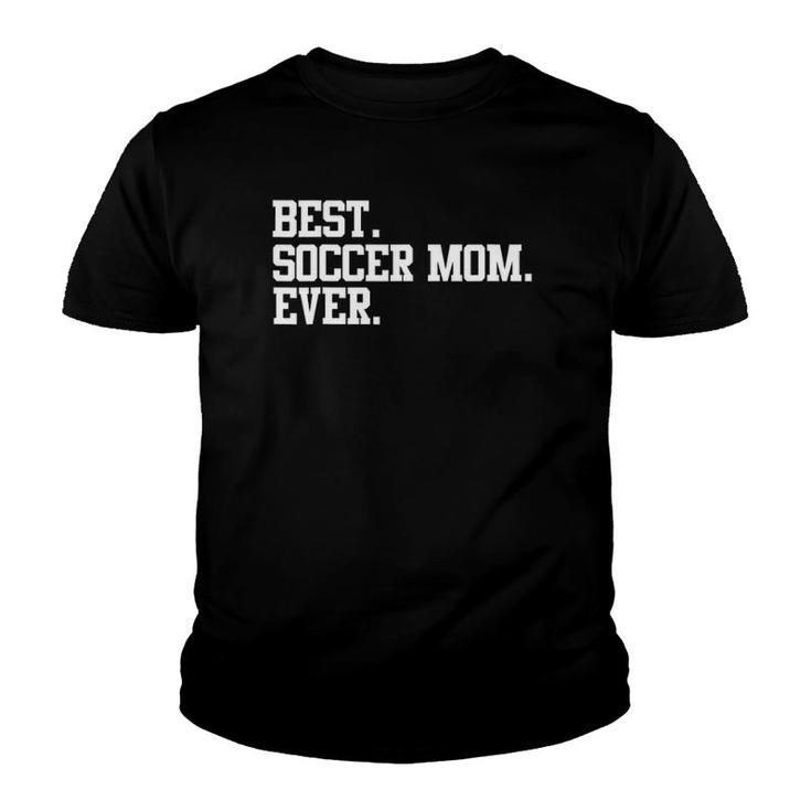 Best Soccer Mom Ever Funny Sports Mother  Youth T-shirt
