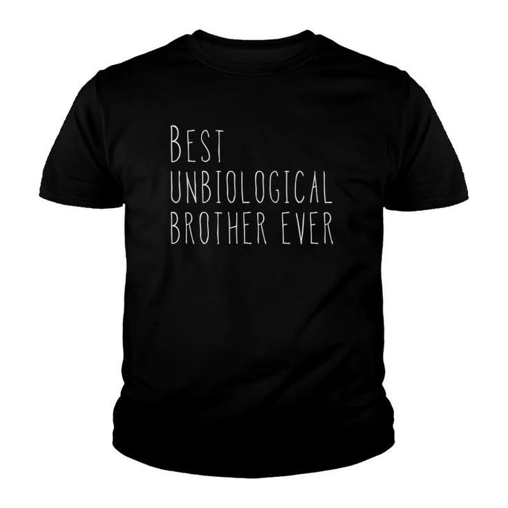 Best Unbiological Brother Ever Gift From Sister For Brother Youth T-shirt