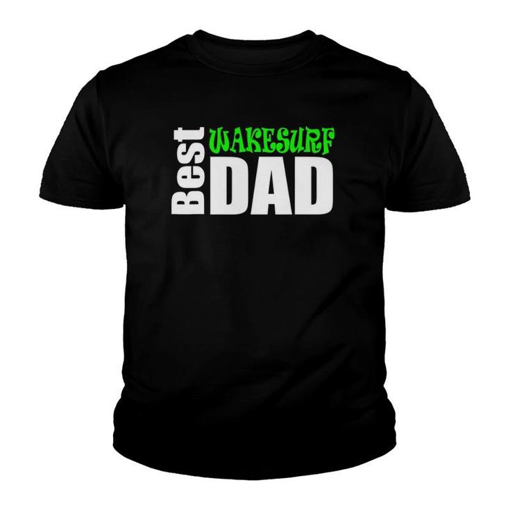 Best Wakesurf Dad Wakesurf Apparel And Gift Youth T-shirt