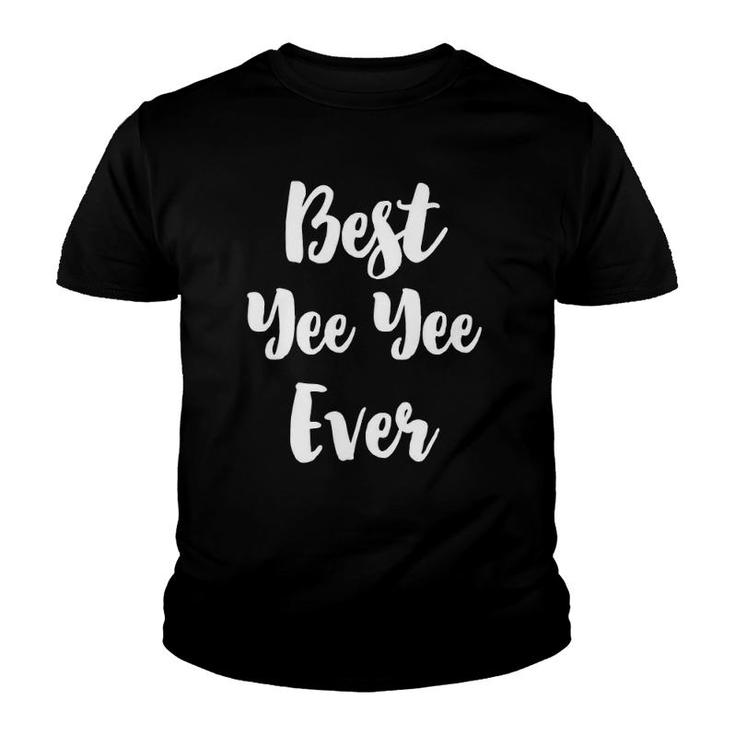 Best Yee Yee Ever Funny Cute Mother's Day Yeeyee Gift Youth T-shirt