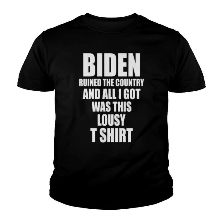 Biden Ruined The Country And All I Got Was This Lousy T   Youth T-shirt