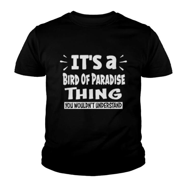 Bird Of Paradise Thing You Wouldn't Understand Aninals Youth T-shirt Bird Of Paradise Thing You Wouldn't Understand Aninals Youth T-shirt