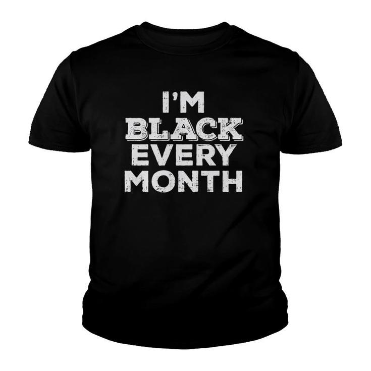 Black Every Month Black History Pride African American Gift  Youth T-shirt
