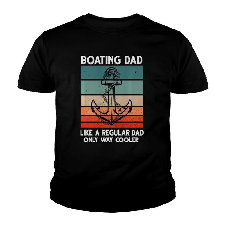 Boating Dad Like A Regular Dad Only Way Cooler Boat Youth T-shirt