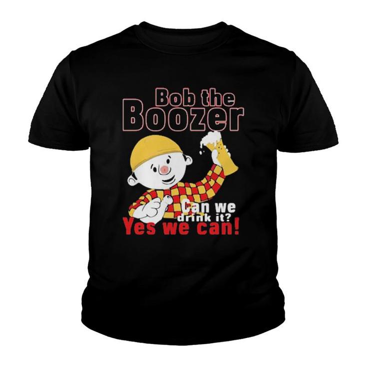 Bob The Boozer Can We Drink It Yes We Can Youth T-shirt