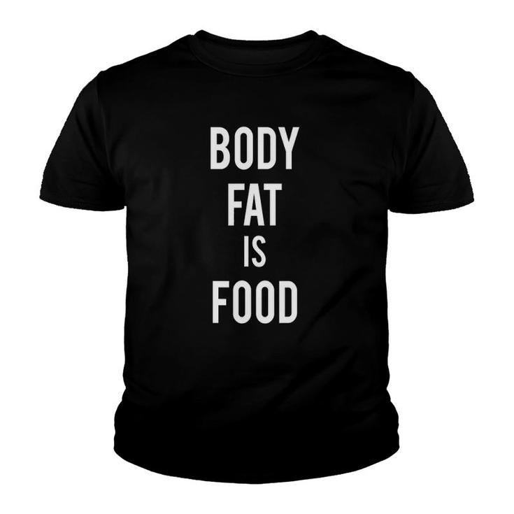 Body Fat Is Food Health And Fasting Awareness  Youth T-shirt