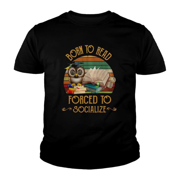 Book Reader Book Lover Reader Born To Read Forced To Socialize 573 Reading Library Youth T-shirt