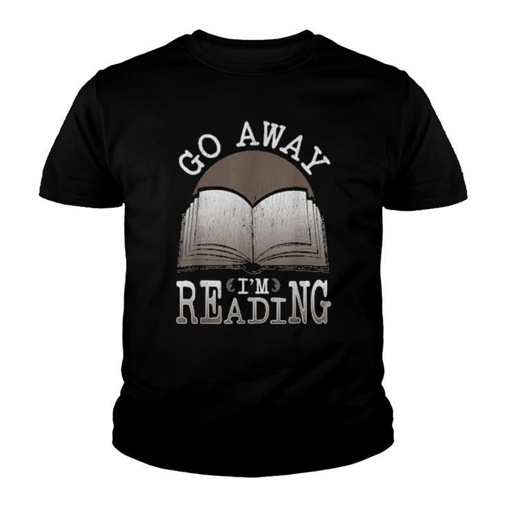 Books For Bookworm Readers Go Away Im Reading  Youth T-shirt