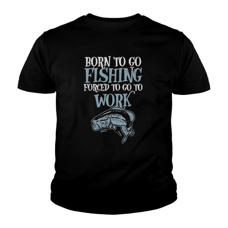 Born Fishing Forced Work Funny Bass Fish Fisherman Men Dad Youth T-shirt
