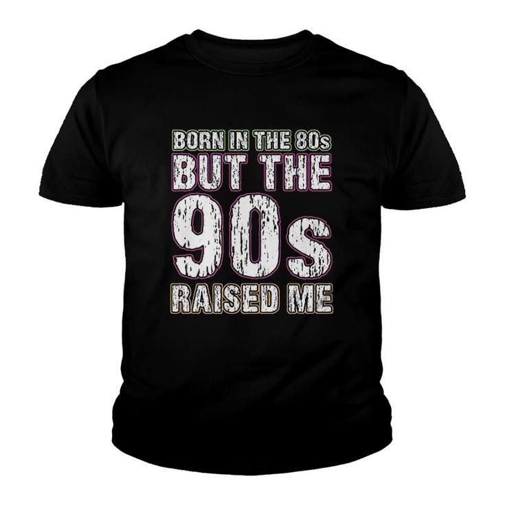 Born In The 80s But The 90s Raised Me Youth T-shirt