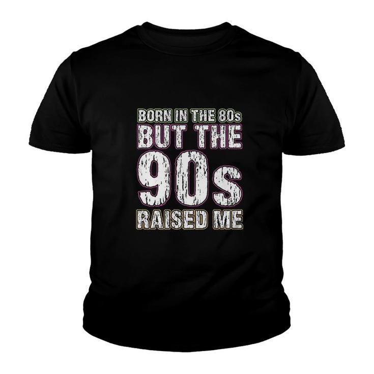 Born In The 80s But The 90s Raised Me Youth T-shirt
