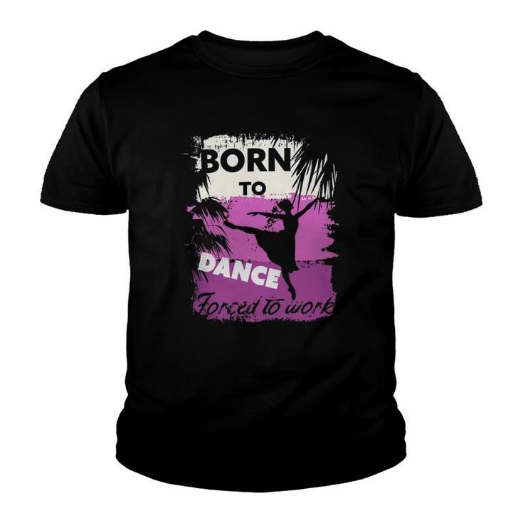 Born To Dance Forced To Work Youth T-shirt