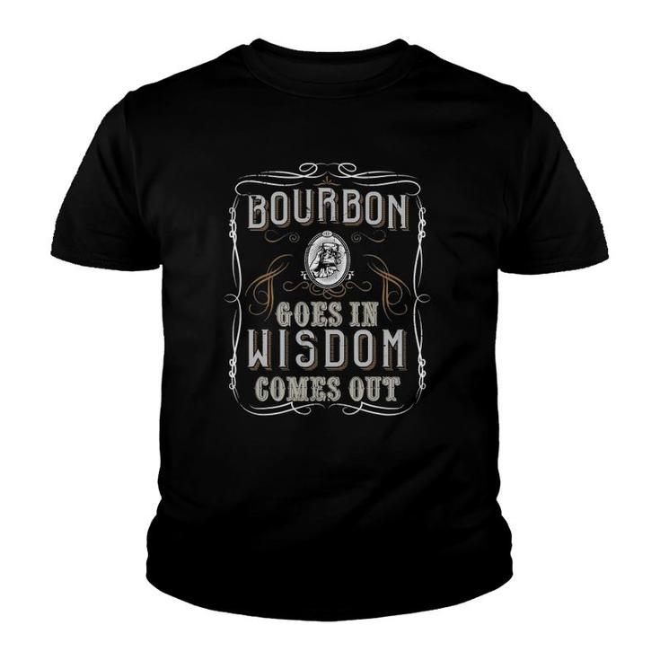 Bourbon Goes In Wisdom Comes Out Funny Whiskey Lovers Gifts Youth T-shirt