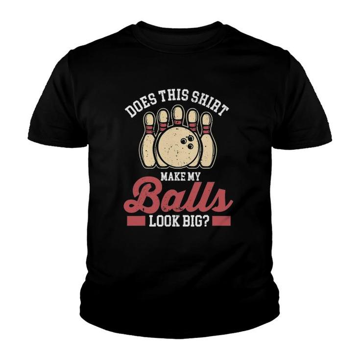Bowler Bowling Does This  Make My Balls Look Big Youth T-shirt