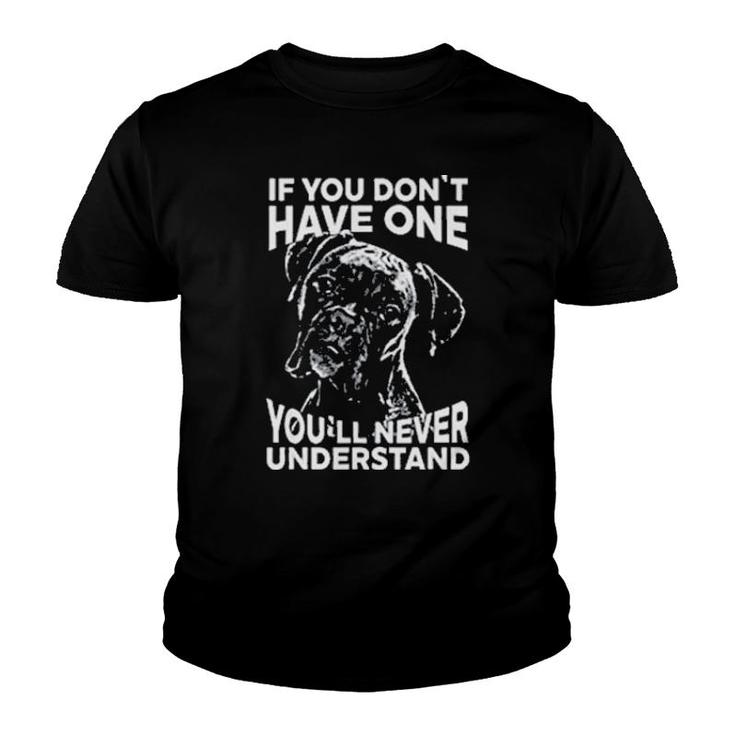 Boxer Dog If You Don't Have One You'll Never Understand Youth T-shirt
