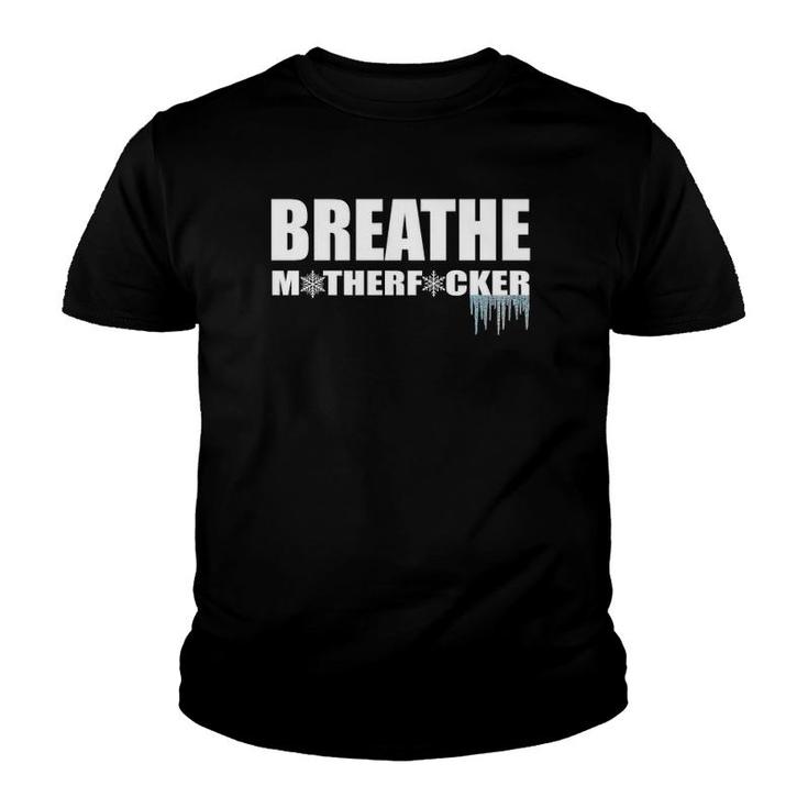 Breathe Motherfucker Cold Showers Ice Baths Youth T-shirt