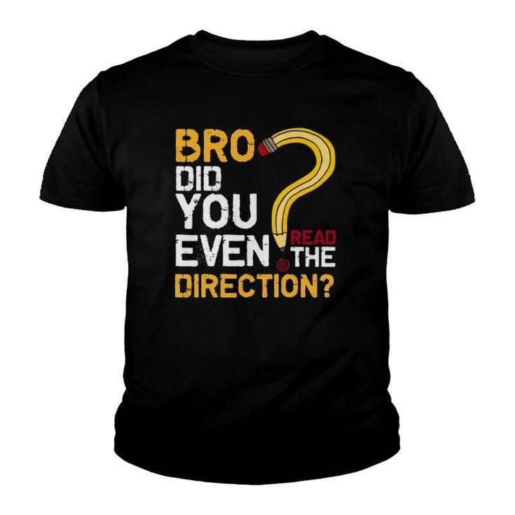 Bro Did You Even Read The Direction Funny Teacher Testing Youth T-shirt
