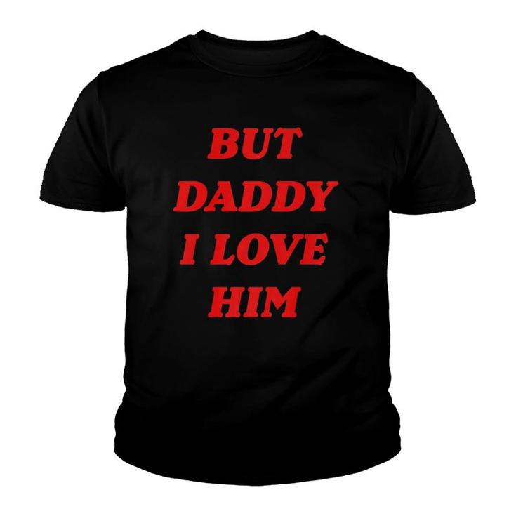 But Daddy I Love Him  Style Party  Youth T-shirt