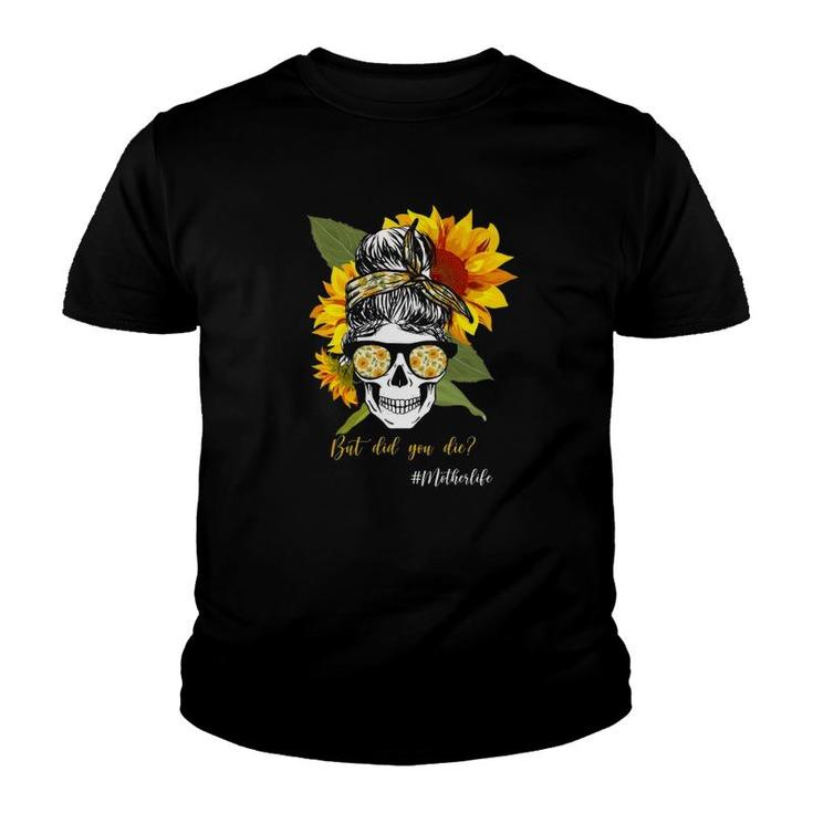 But Did You Die Hashtag Mother Life Messy Bun Skull Bandana Sunflower Youth T-shirt