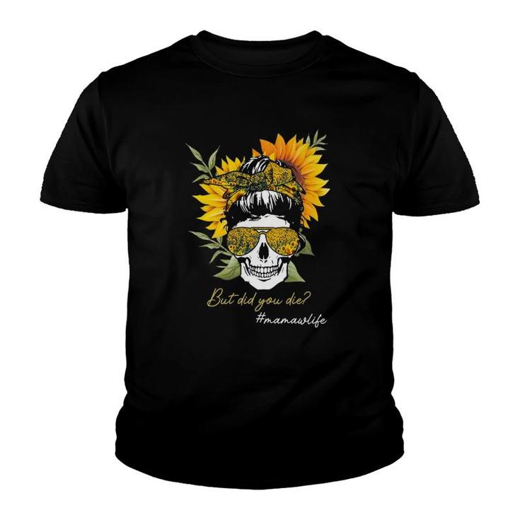 But Did You Die Mamaw Life Sugar Skull Sunflower Youth T-shirt