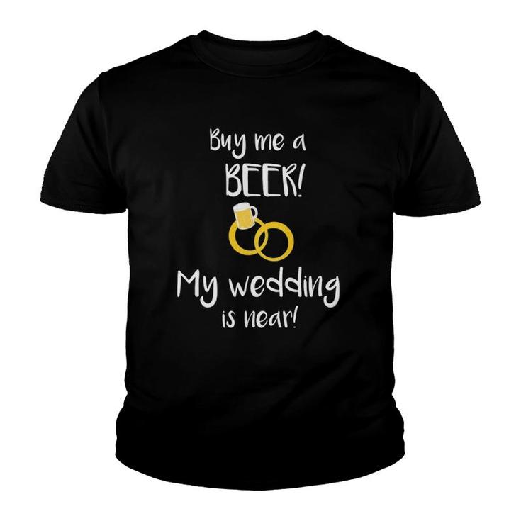 Buy Me A Beer My Wedding Is Near Bride Bachelorette Youth T-shirt