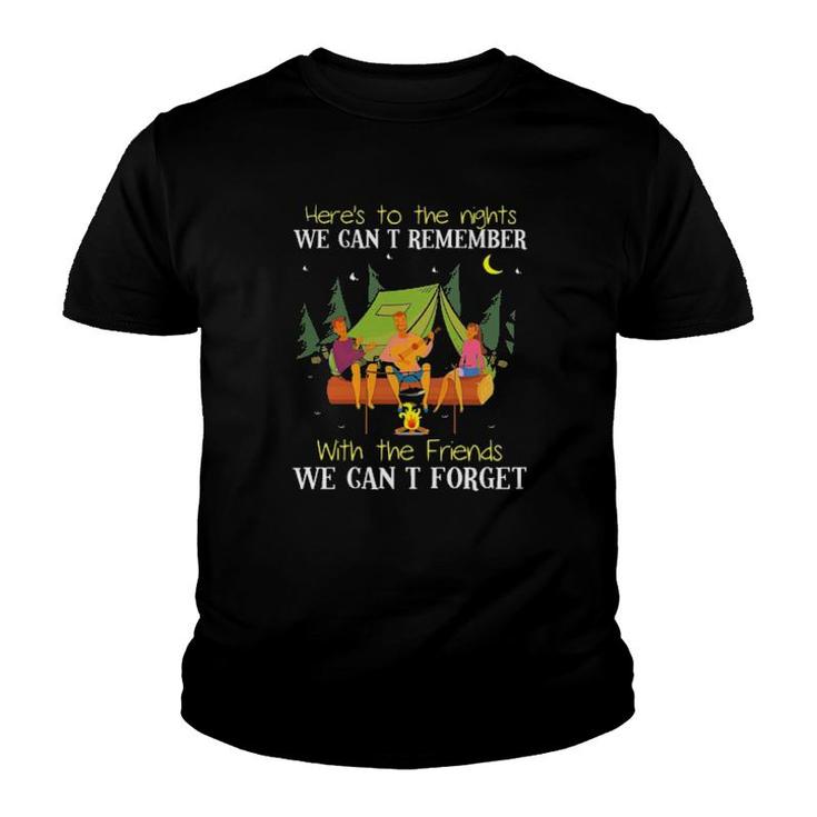 Camping Here's To The Nights We Can't Remember With The Friends We Can't Forget  Youth T-shirt