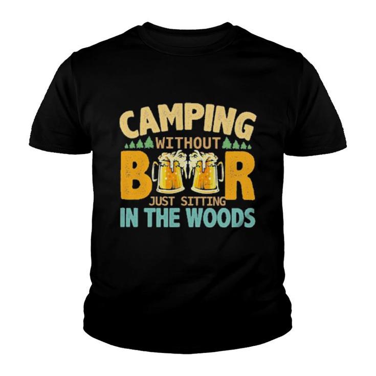 Camping Without Beer Just Sitting In The Woods Youth T-shirt