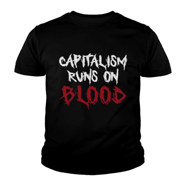Capitalism Runs On Blood  Youth T-shirt