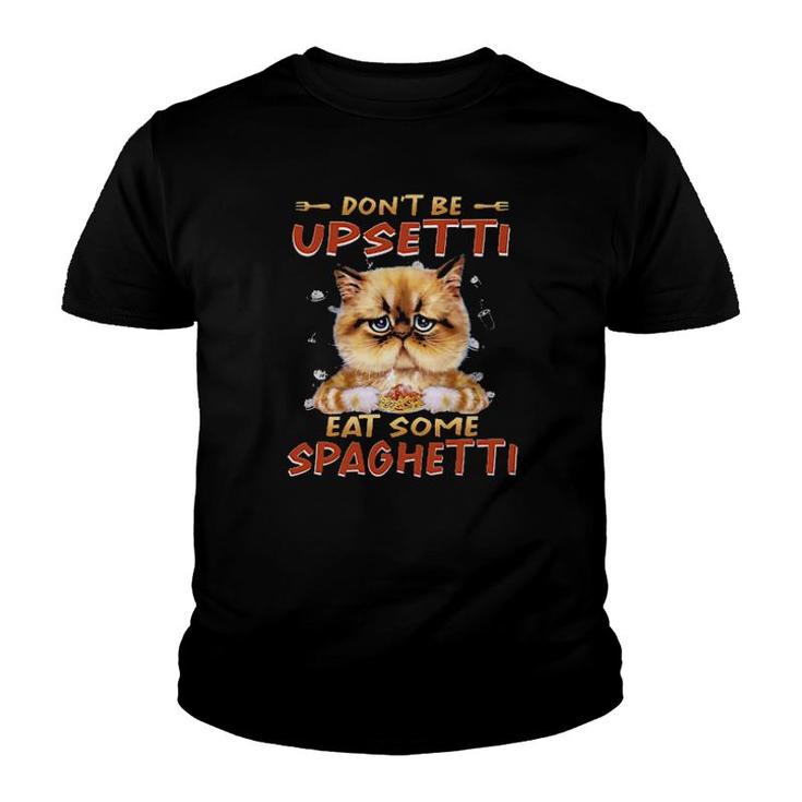 Cat Don't Be Upsetti Eat Some Spaghetti Tee S Youth T-shirt