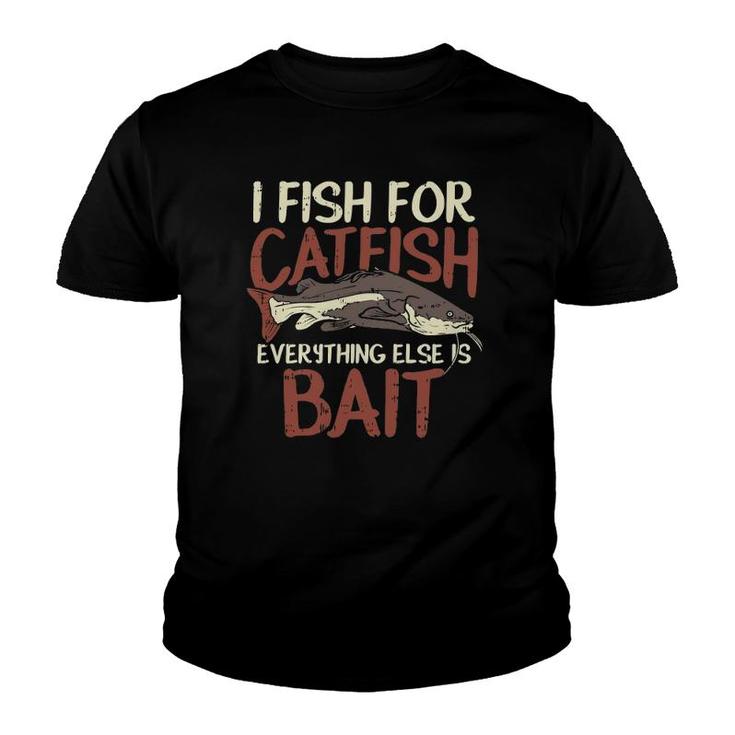 Catfish Fishing Fish For Catfish Everything Else Is Bait  Youth T-shirt